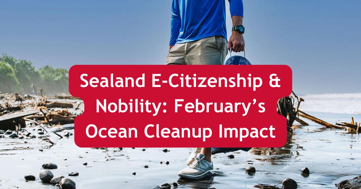 Sealand E-Citizenship & Nobility: Februaryâs Ocean Cleanup Impact â Principality of Sealand