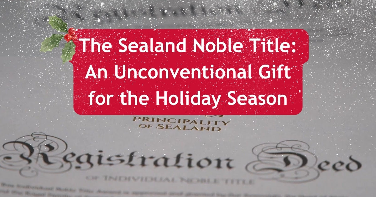 The Sealand Noble Title An Unconventional Gift for the Holiday Season