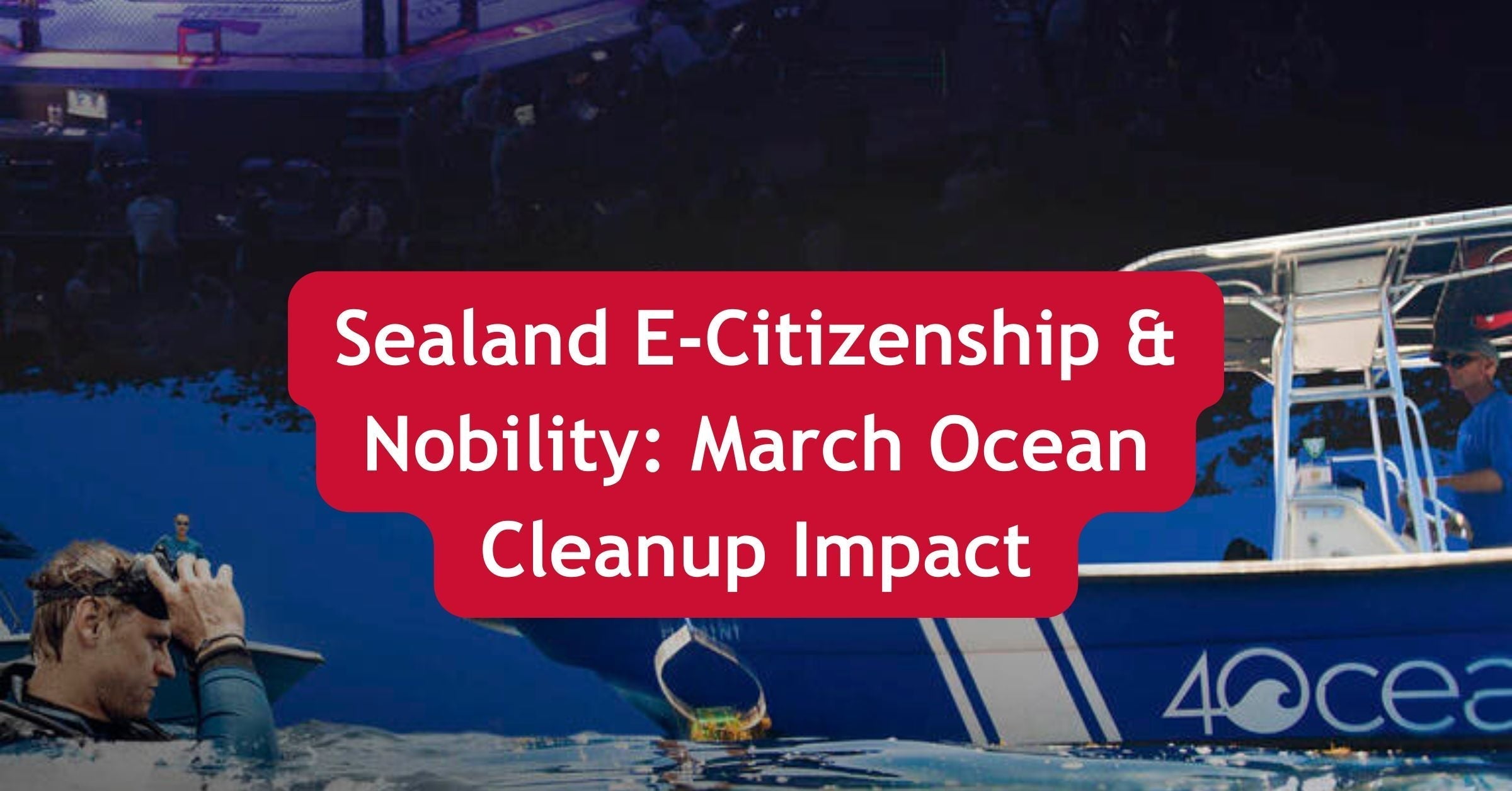 Sealand E-Citizenship & Nobility: March Ocean Cleanup Impact ...