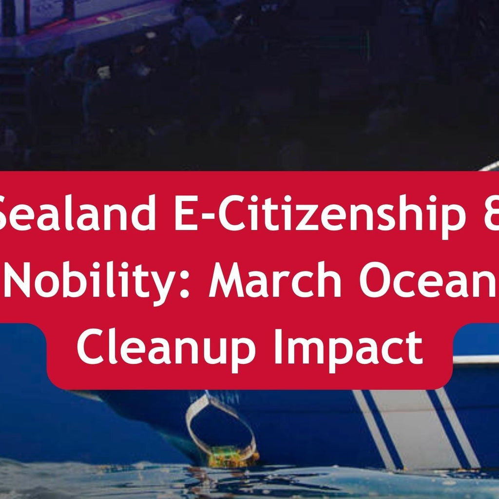 Sealand E Citizenship Nobility March Ocean Cleanup Impact Sealand e citizenship nobility march ocean cleanup impact